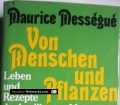 Von Menschen und Pflanzen. Leben und Rezepte des berühmten Naturarztes. Von Maurice Messegue (1972).