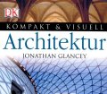 Architektur. Bauwerke, Geschichte, Stile, Kulturen, Architekten. Von Jonathan Glancey (2007)