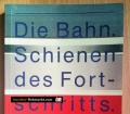 Die Bahn. Schienen des Fortschritts. Von Deutsche Bundesbahn (1985)