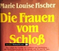 Die Frauen vom Schloß. Marie Louise Fischer (1979)