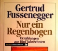 Nur ein Regenbogen. Von Gertrud Fussenegger (1987). Handsigniert.
