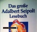 Das große Adalbert Seipolt Lesebuch. Von Adalbert Seipolt (1999)