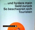 Und fordere mein Geld zurück. So beschweren sich Touristen. Von Horst Egon Scholz (1990)