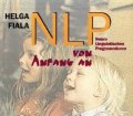 NLP Neuro Linguistisches Programmieren von Anfang an. Von Helga Fiala (1996)