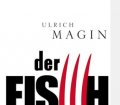 Der Fisch. Thriller von Ulrich Magin (2008)