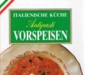 Italienische Küche. Antipasti Vorspeisen. Von Erich Pabel Arthur Moewig (1989)