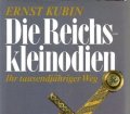Die Reichskleinodien. Ihr tausendjähriger Weg. Von Ernst Kubin (1991)