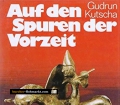 Auf den Spuren der Vorzeit. Von Gudrun Kutscha (1987).