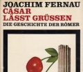 Cäsar lässt grüßen. Die Geschichte der Römer. Von Joachim Fernau (1988)