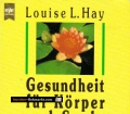 Gesundheit für Körper und Seele. Von Louise L. Hay (1989).