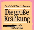 Die große Kränkung. Wenn Liebe ins Leere fällt. Von Elisabeth Müller-Luckmann (1987).