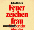 Feuerzeichenfrau. Ein Bericht über die Wechseljahre. Von Julia Onken (1993).