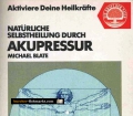 Natürliche Heilung durch Akupressur. Von Michael Blate (1985).
