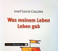 Was meinem Leben Leben gab. Von Josef Garcia-Cascales (2003)