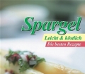 Spargel Leicht und köstlich. Die besten Rezepte. Compact (2005)