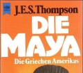 Die Maya. Die Griechen Amerikas. Von J.E.S. Thompson (1976)
