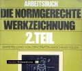 Die normgerechte Werkzeichnung. Teil 2. Arbeitsbuch. Von Adolf Frischherz (1982).