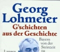 Gschichten aus der Geschichte. Bayern von der Steinzeit zu Stoiber. Von Georg Lohmeier (1997)