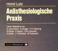 Anästhesiologische Praxis. Von Horst Lutz (1984)