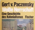 Weiße Herrschaft. Eine Geschichte des Kolonialismus. Von Gert v. Paczensky (1982)