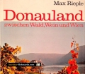 Donauland zwischen Wald, Wein und Wien. Von Max Rieple (1973)