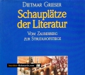 Schauplätze der Literatur. Von Dietmar Grieser (1975)