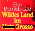 Wildes Land im Mato Grosso. Von Ellen Bromfield-Geld (1972).
