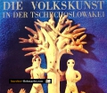 Die Volkskunst in der Tschechoslowakei. Von Vera Hasalova (1974)