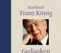 Gedanken für ein erfülltes Leben. Von Kardinal Franz König (2004)