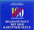 100 Begegnungen mit der Kärntner Seele. Von Bertl Petrei (1992)