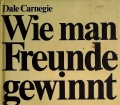 Wie man Freunde gewinnt. Von Dale Carnegie (1938).
