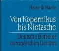 Von Kopernikus bis Nietzsche. Deutsche Befreier europäischen Geistes. Von Heinrich Härtle (1975)