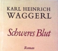 Schweres Blut. Von Karl Heinrich Waggerl