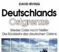 Deutschlands Ostgrenze. Weder Oder noch Neiße. Die Rückkehr des deutschen Ostens. Von David Irving (1998)