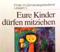 Eure Kinder dürfen mitziehen. Kinder im Gemeindegottesdienst. Von Anton Seeberger (1997)