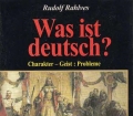 Was ist deutsch. Charakter - Geist - Probleme. Von Rudolf Rahlves (2000).