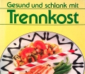 Gesund und schlank mit Trennkost. Von Marie-Theres Wiener (1994)