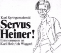 Servus Heiner! Erinnerungen an Karl Heinrich Waggerl. Von Karl Springenschmid (1979)