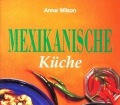 Mexikanische Küche. Von Anne Wilson (1996)