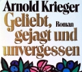 Geliebt, gejagt und unvergessen. Von Arnold Krieger (1984)