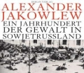 Ein Jahrhundert der Gewalt in Sowjetrussland. Von Alexander N. Jakowlew (2004)