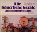 Alte bäuerliche Geräte aus Süddeutschland. Von Torsten Gebhard (1978)