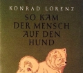 So kam der Mensch auf den Hund. Von Konrad Lorenz (1992)