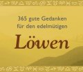 365 gute Gedanken für den edelmütigen Löwen. Von Gerald Drews und Diana Pyter (2006)