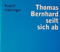 Thomas Bernhard seilt sich ab. Satiren III. Von Rudolf Habringer (2008)