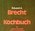 Kochbuch für schlemmerhafte Anti-Krankheitskost. Von Eduard A. Brecht (1976)