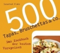 500 Tapas, Bruschettas u Co. Das Kochbuch der besten Vorspeisen. Von Susannah Blake (2010)