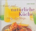 Lust auf natürliche Küche. Step by Step. Von Linda Fraser (2000)