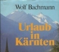 Urlaub in Kärnten. Von Wolf Bachmann (1983)