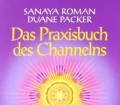 Das Praxisbuch des Channelns. Wie man seinen geistigen Führer findet und zu höherem Wissen gelangt. Von Sanaya Roman und Duane Packer (1998)